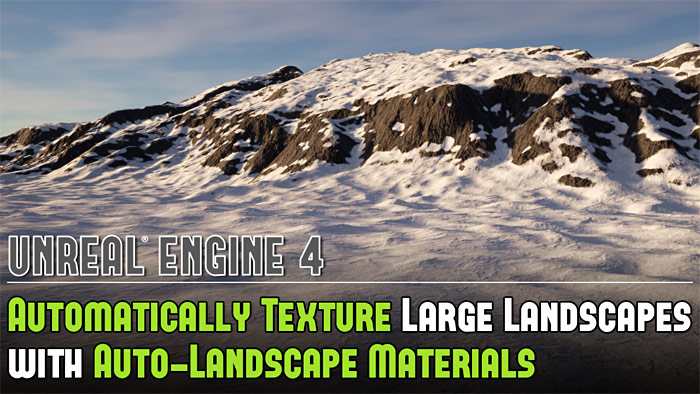 UE4: Automatically Texture HUGE Landscapes with Auto-Landscape Materials